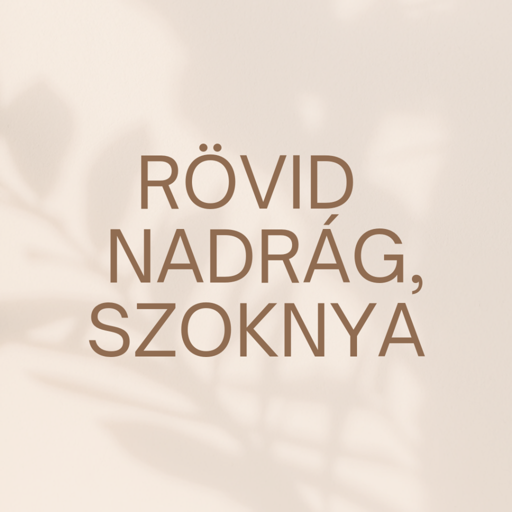 Rövid nadrág, szoknya